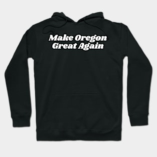 Make Oregon Great Again Hoodie